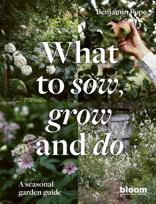 What To Sow, Grow And Do: A Seasonal Garden Guide
